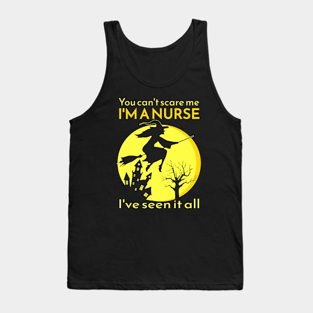 You can't scare me I'M A NURSE I've seen it all! Tank Top by Duds4Fun